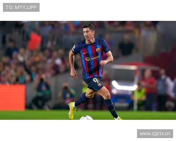 莱万转会巴萨的战术适配与竞技价值分析